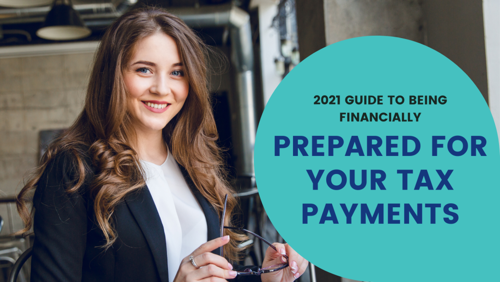 2021 Guide to Being Financially Prepared for Your Tax Payments