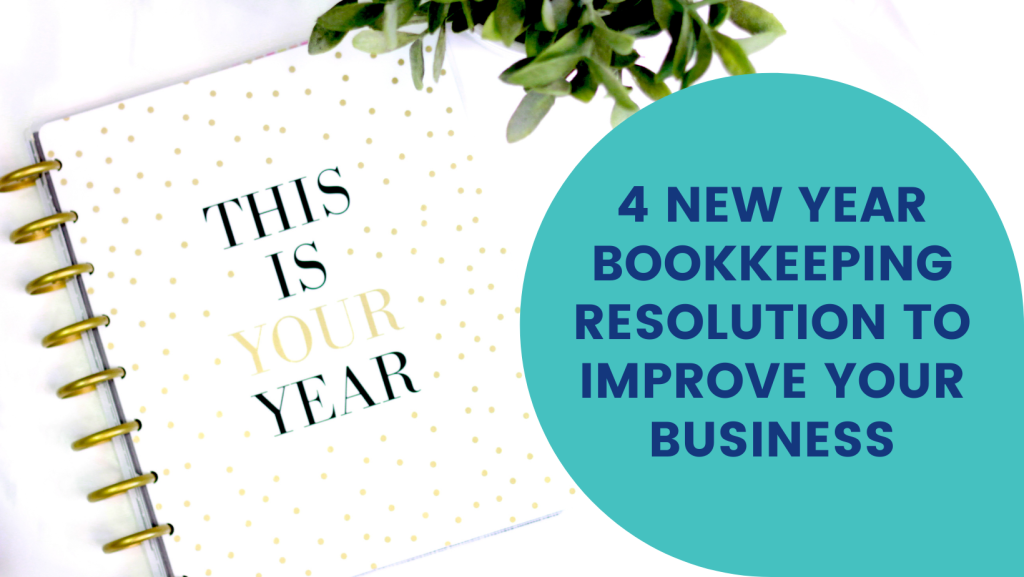 4 New Year Bookkeeping Resolutions to Improve Your Business