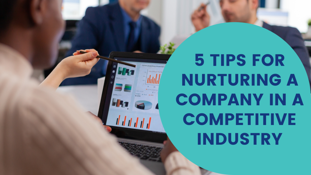 5 Tips for Nurturing a Company in a Competitive Industry