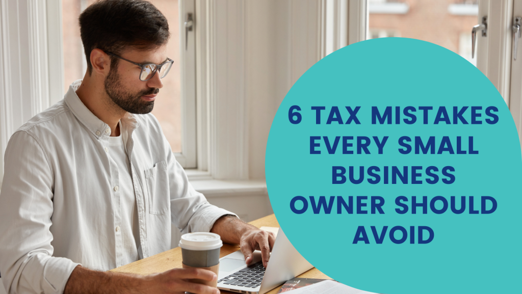 6 Tax Mistakes Every Small Business Owners Should Avoid