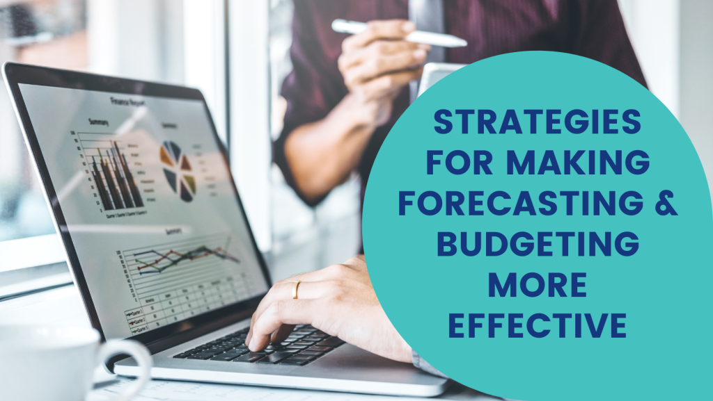 Strategies for Making Forecasting and Budgeting More Effective