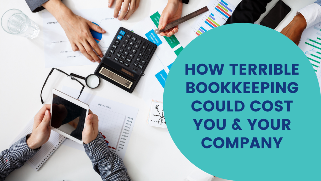 4 Terrible Bookkeeping Practices that Could Cost You and Your Company